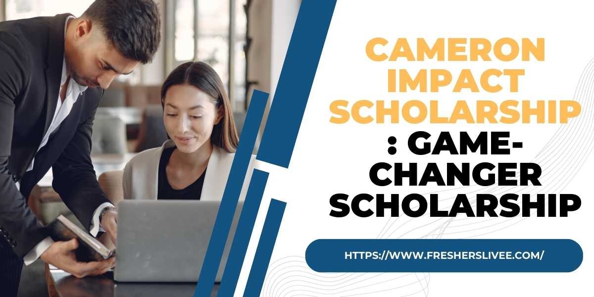Cameron Impact Scholarship 2024 GameChanger Scholarship