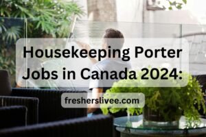 Housekeeping Porter Jobs in Canada 2024: Apply for Safe and Rewarding Roles in Healthcare